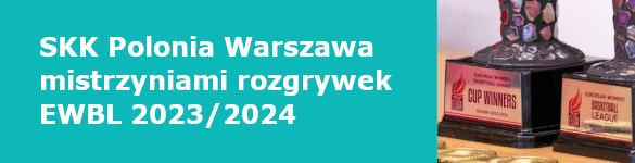 SKK Polonia Warszawa mistrzyniami rozgrywek EWBL 2023/2024 - zdjęcie